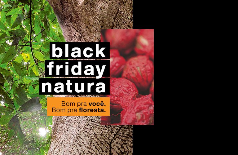 Black Friday Natura: bom pra você. Bom pra floresta. | Natura Brasil